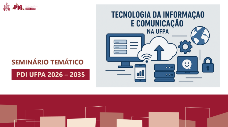 CTIC participa dos seminários temáticos sobre a construção do novo PDI da UFPA
