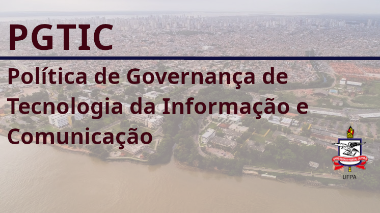 UFPA institui a nova Política de Governança de TIC aprovada no CONSAD