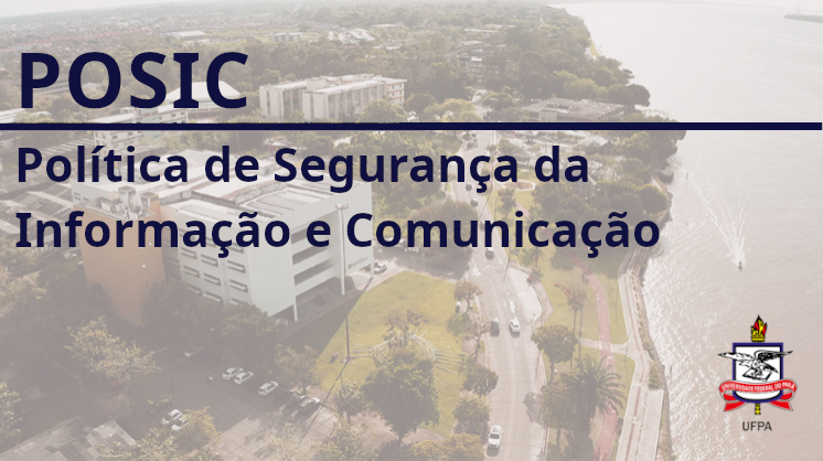 UFPA aprova a nova Política de Segurança da Informação e Comunicação (POSIC)